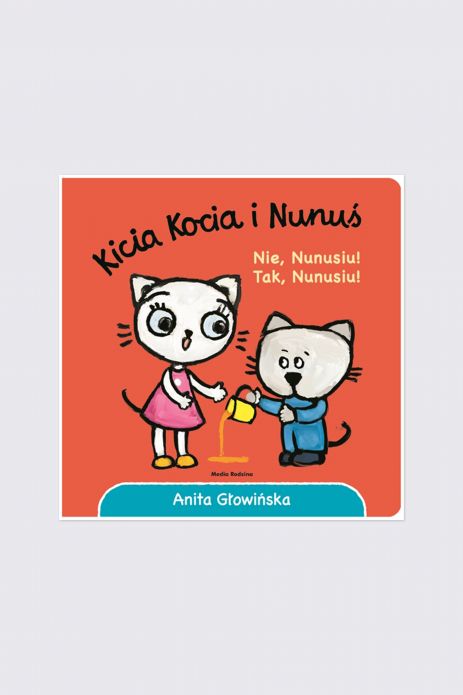 "Kicia Kocia i Nunuś. Nie, Nunusiu! Tak, Nunusiu!" książka obrazkowa do 2 lat