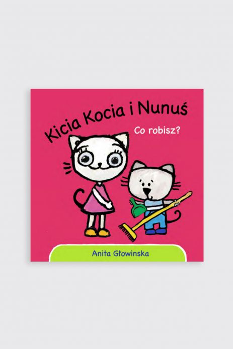 "Kicia Kocia i Nunuś. Co robisz?" wyd. 2 - książka obrazkowa do 2 lat